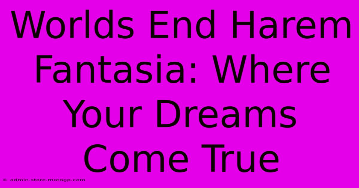 Worlds End Harem Fantasia: Where Your Dreams Come True