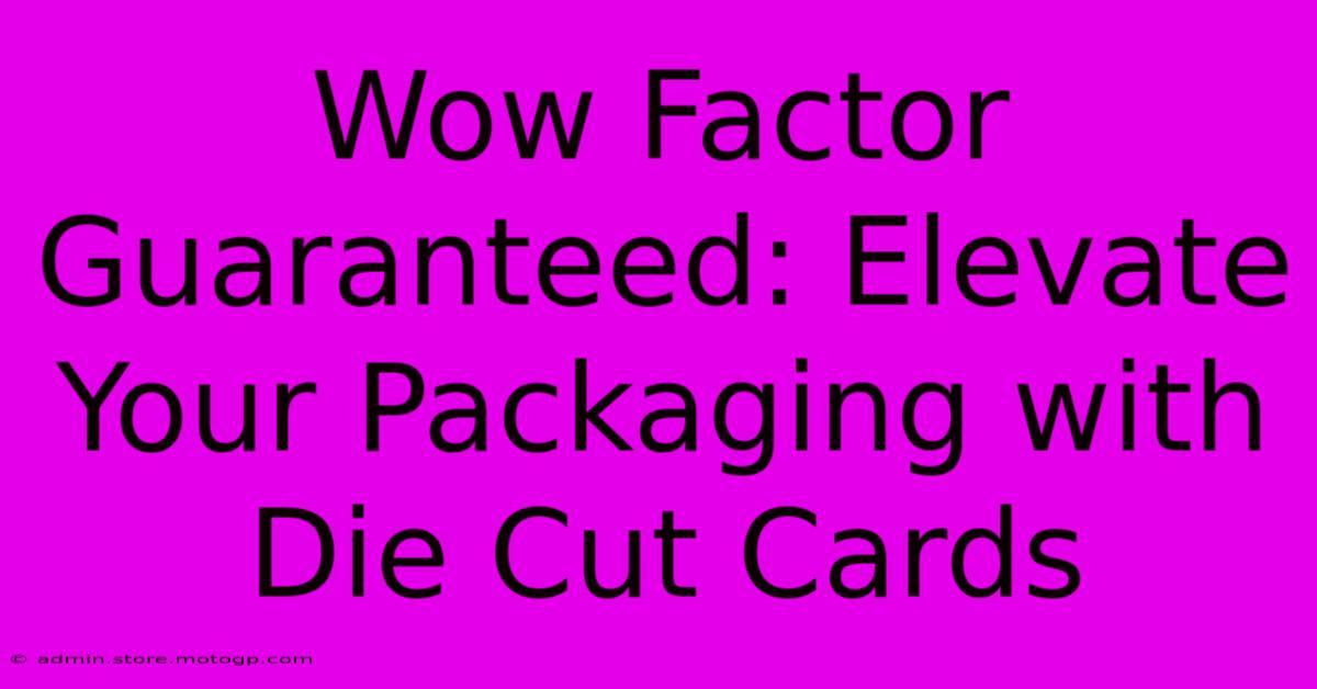 Wow Factor Guaranteed: Elevate Your Packaging With Die Cut Cards