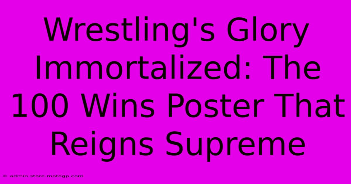 Wrestling's Glory Immortalized: The 100 Wins Poster That Reigns Supreme