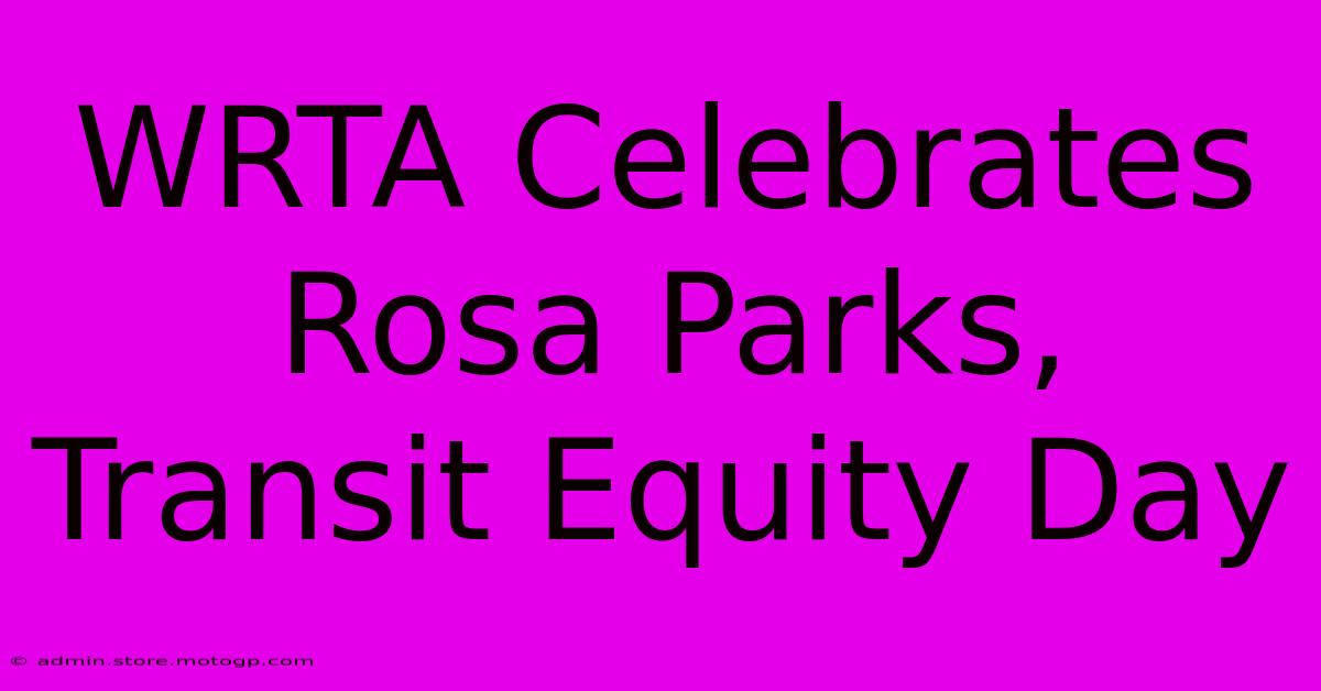 WRTA Celebrates Rosa Parks, Transit Equity Day