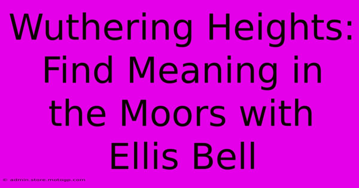 Wuthering Heights:  Find Meaning In The Moors With Ellis Bell