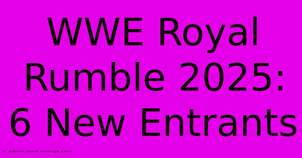 WWE Royal Rumble 2025: 6 New Entrants