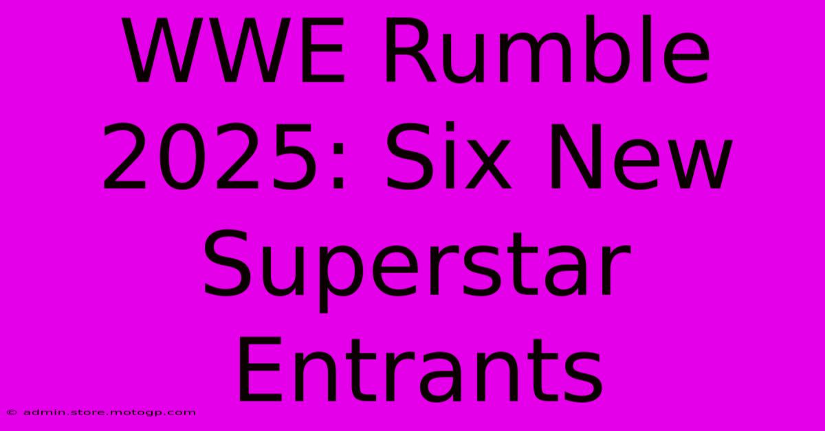 WWE Rumble 2025: Six New Superstar Entrants