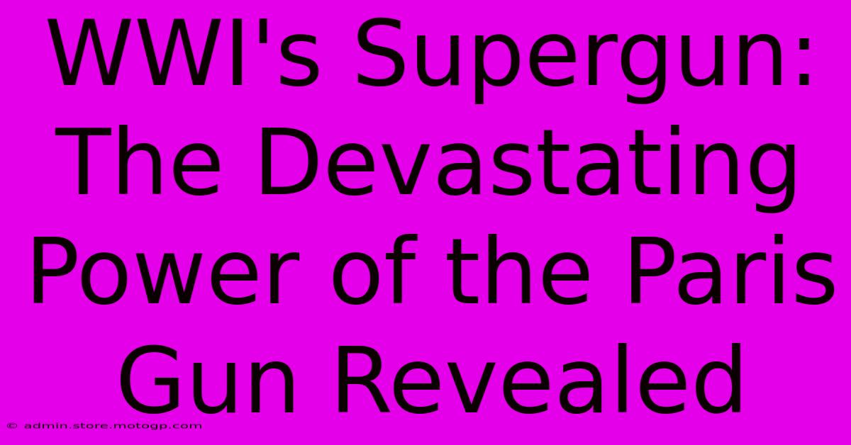 WWI's Supergun:  The Devastating Power Of The Paris Gun Revealed