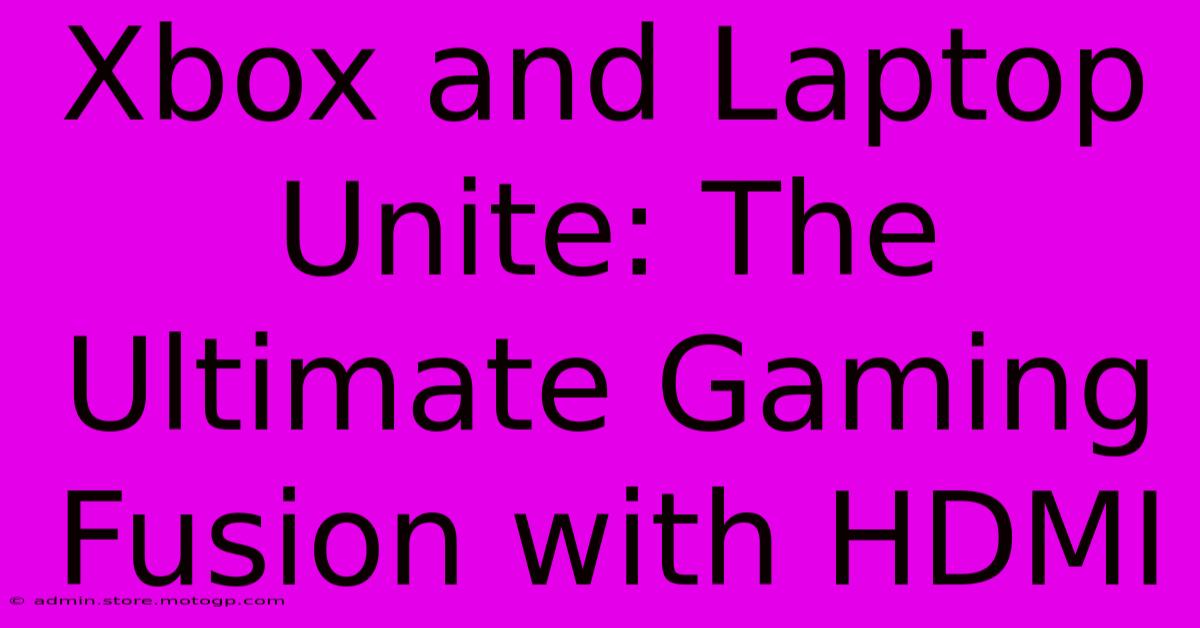 Xbox And Laptop Unite: The Ultimate Gaming Fusion With HDMI