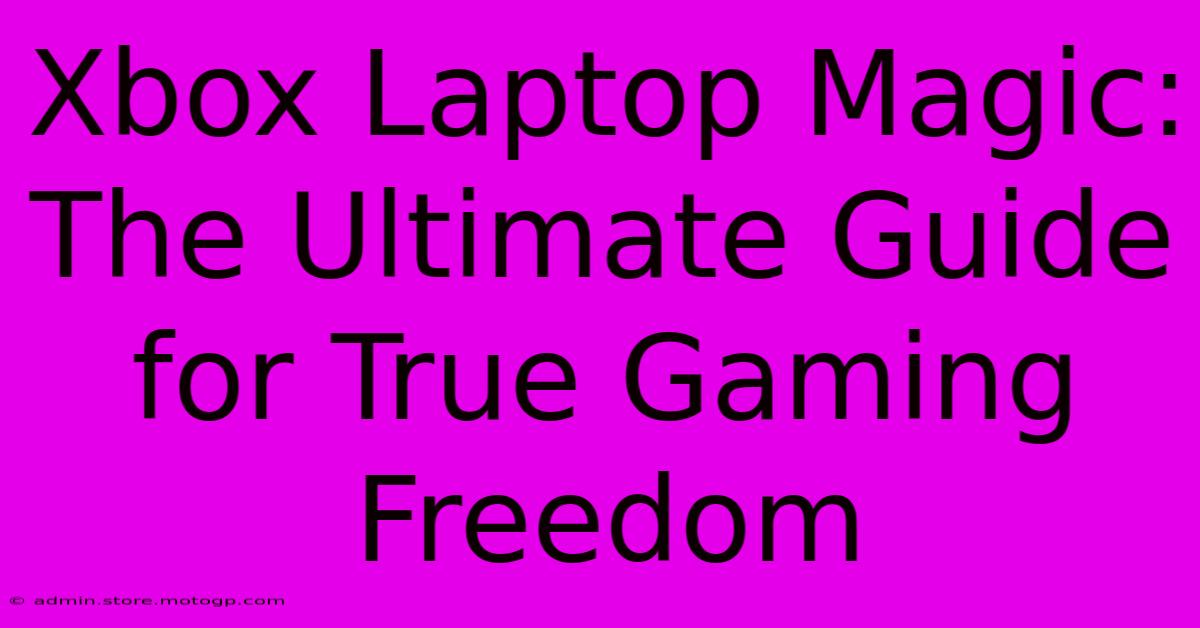 Xbox Laptop Magic: The Ultimate Guide For True Gaming Freedom