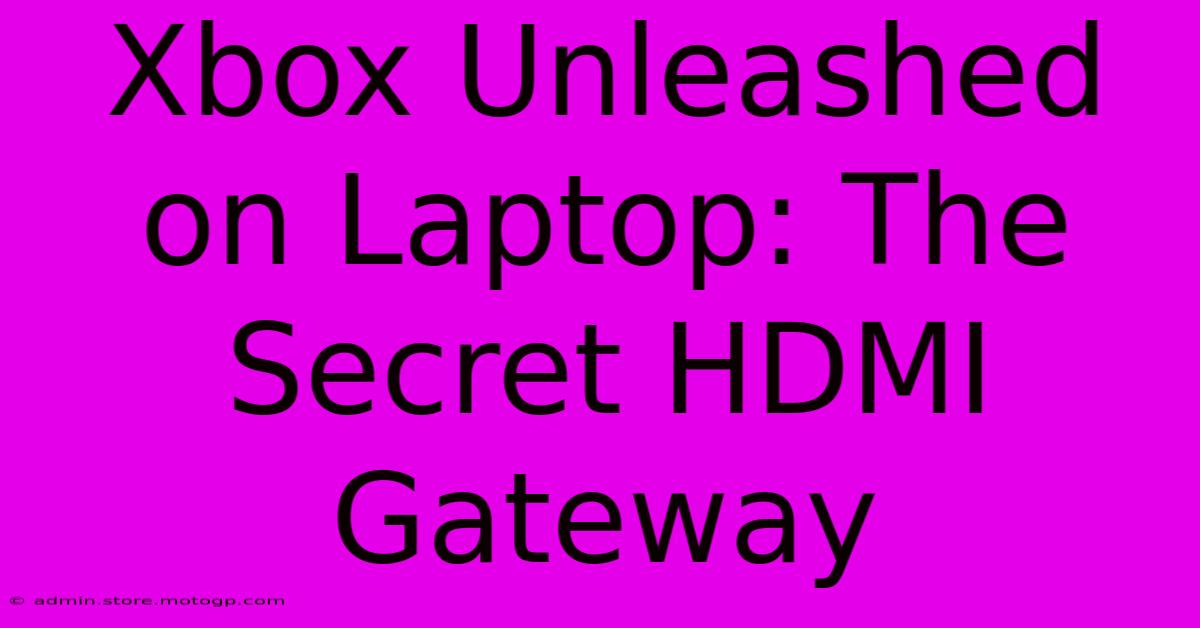 Xbox Unleashed On Laptop: The Secret HDMI Gateway