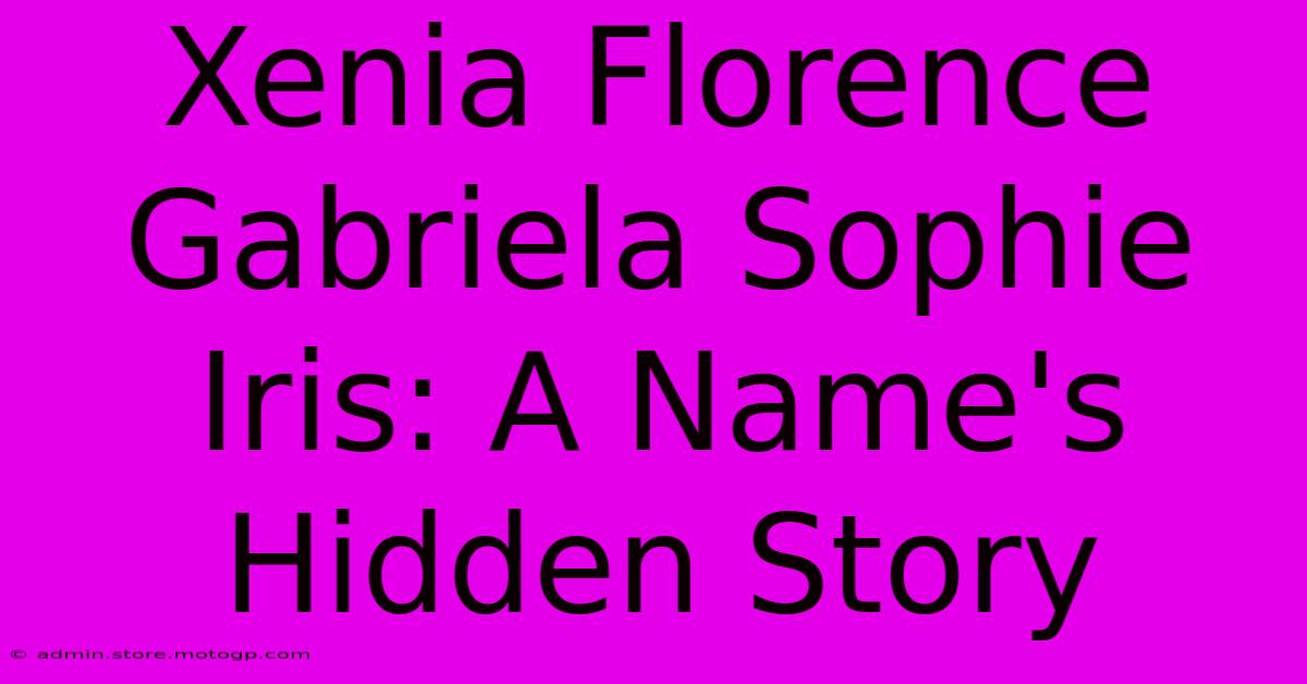 Xenia Florence Gabriela Sophie Iris: A Name's Hidden Story