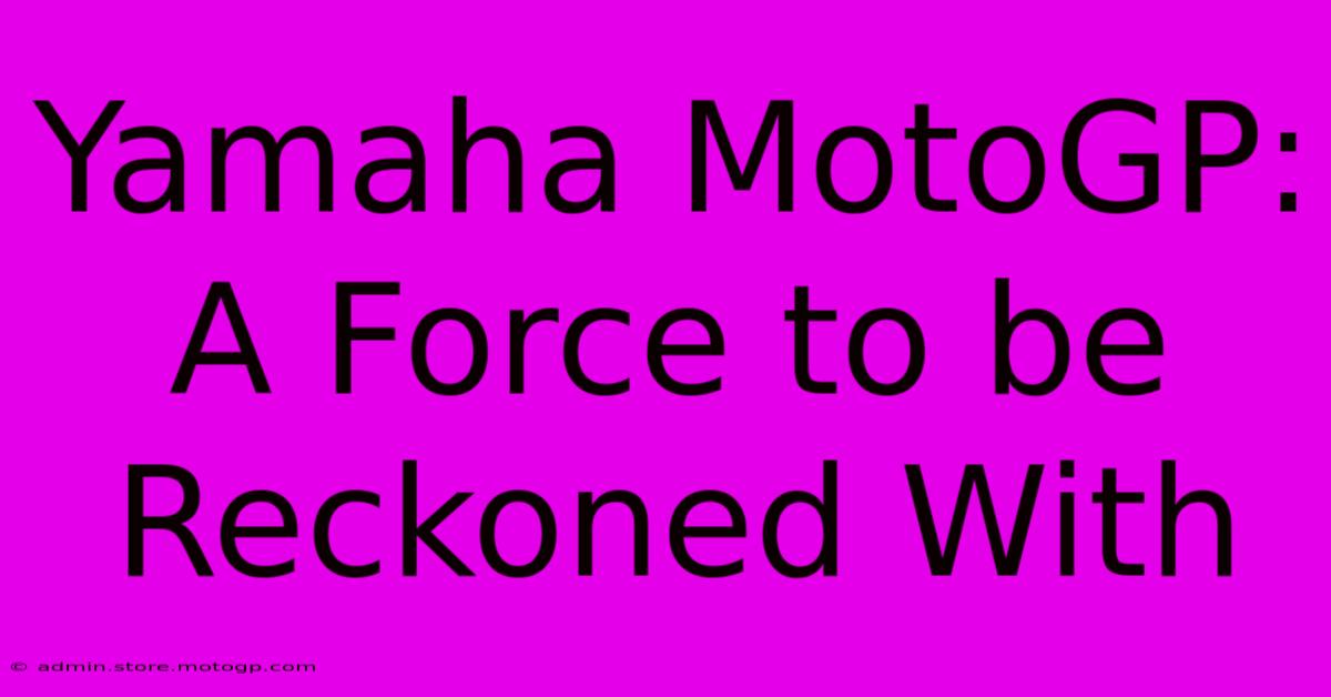 Yamaha MotoGP: A Force To Be Reckoned With