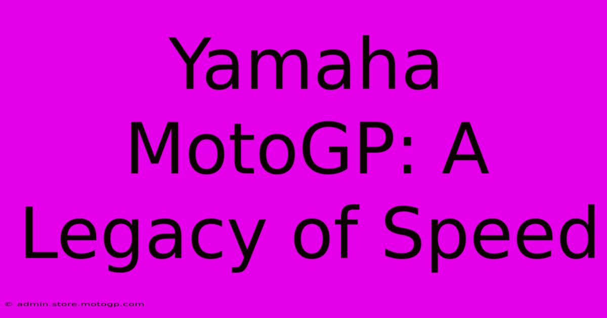 Yamaha MotoGP: A Legacy Of Speed