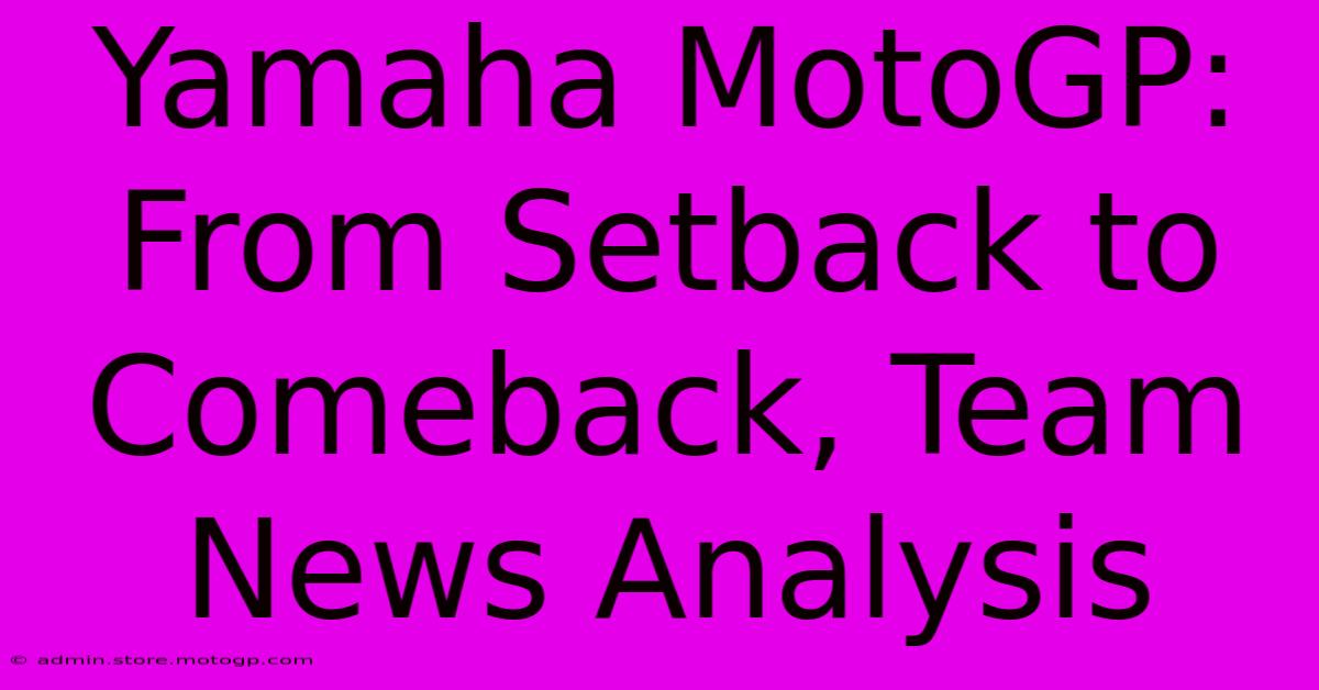 Yamaha MotoGP: From Setback To Comeback, Team News Analysis