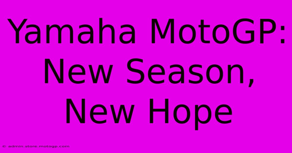 Yamaha MotoGP: New Season, New Hope