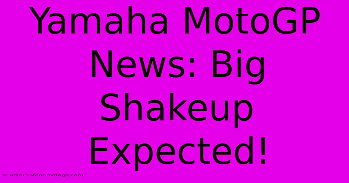 Yamaha MotoGP News: Big Shakeup Expected!