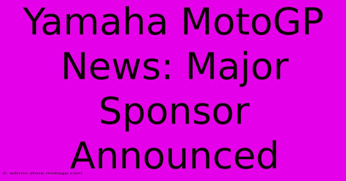 Yamaha MotoGP News: Major Sponsor Announced