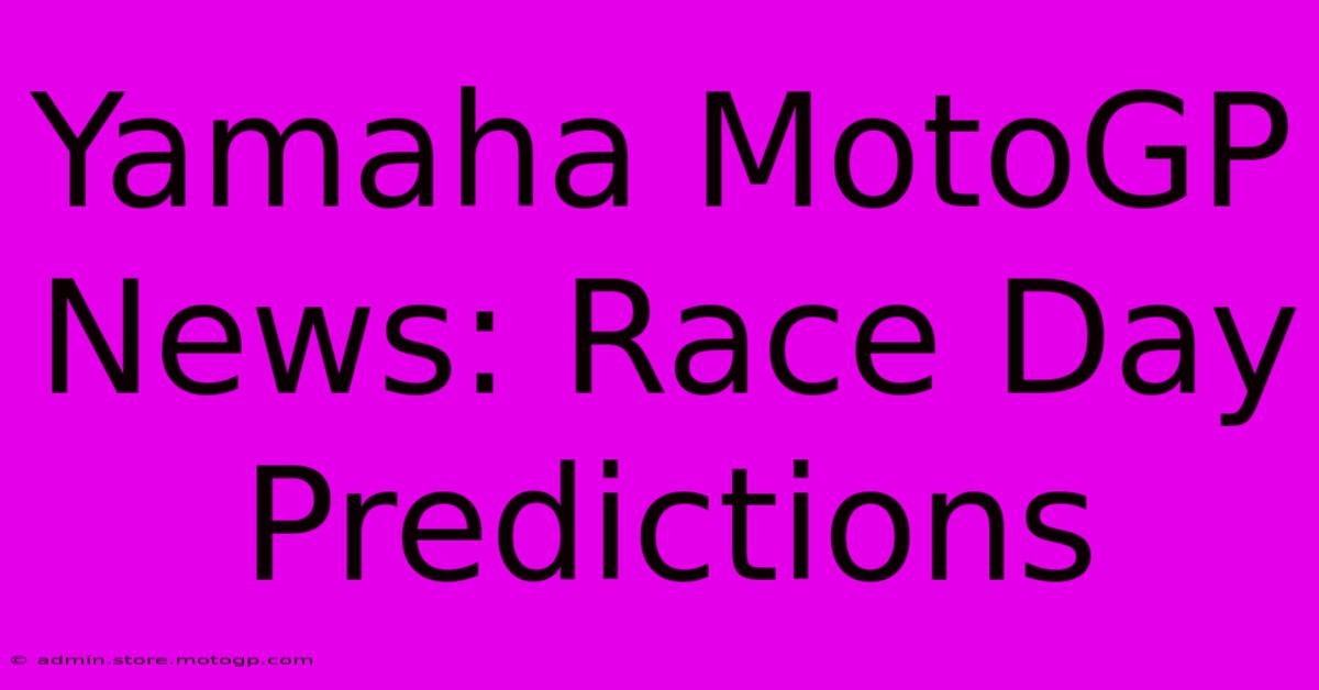 Yamaha MotoGP News: Race Day Predictions