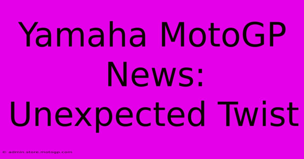 Yamaha MotoGP News: Unexpected Twist