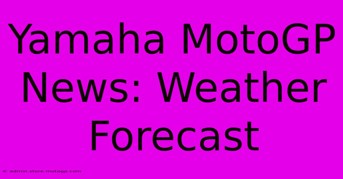 Yamaha MotoGP News: Weather Forecast