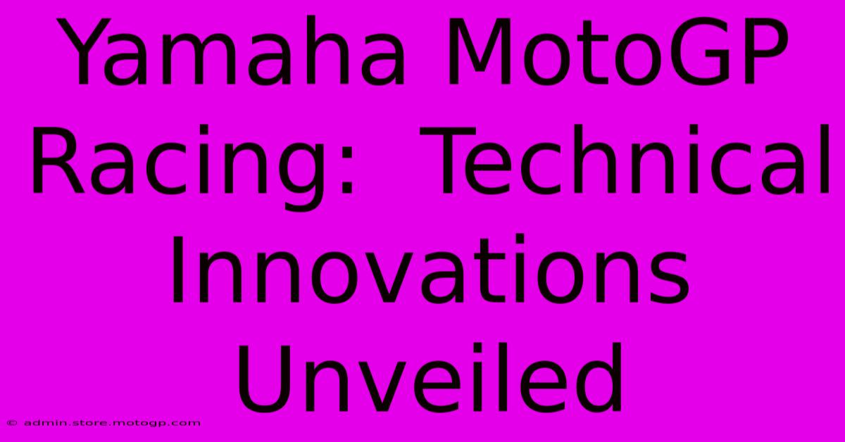 Yamaha MotoGP Racing:  Technical Innovations Unveiled