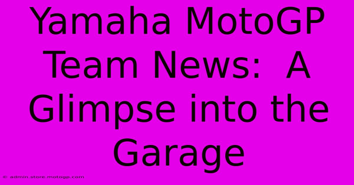 Yamaha MotoGP Team News:  A Glimpse Into The Garage