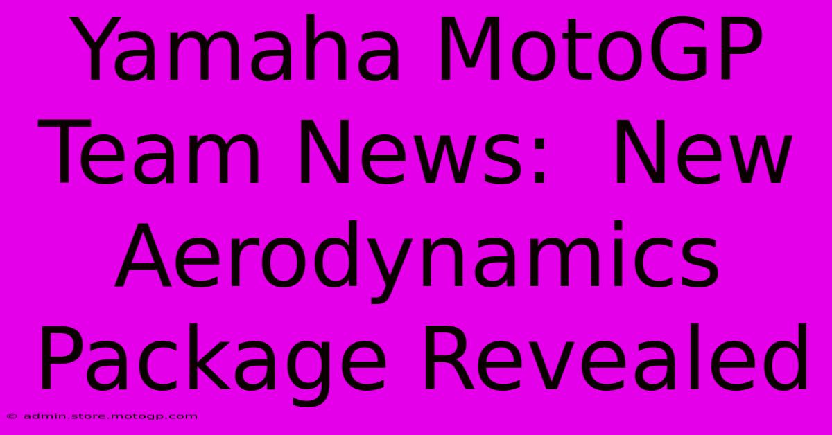 Yamaha MotoGP Team News:  New Aerodynamics Package Revealed