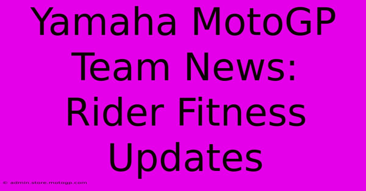 Yamaha MotoGP Team News:  Rider Fitness Updates