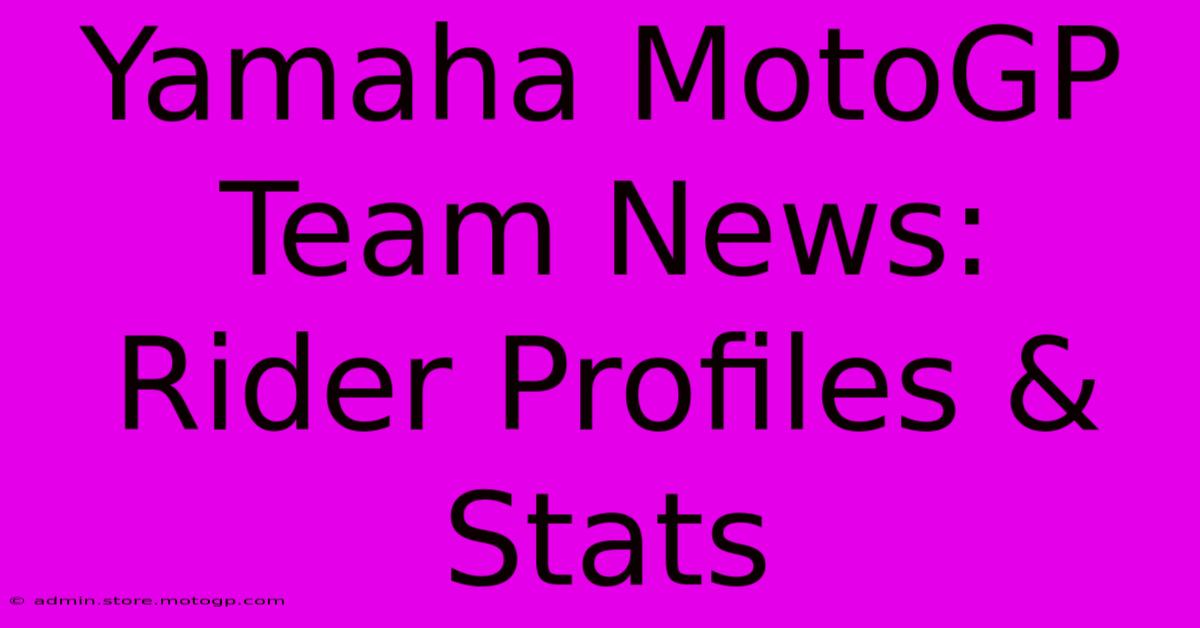 Yamaha MotoGP Team News:  Rider Profiles & Stats