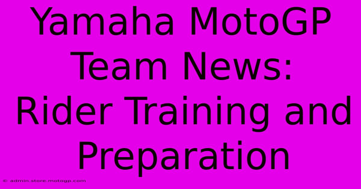 Yamaha MotoGP Team News:  Rider Training And Preparation