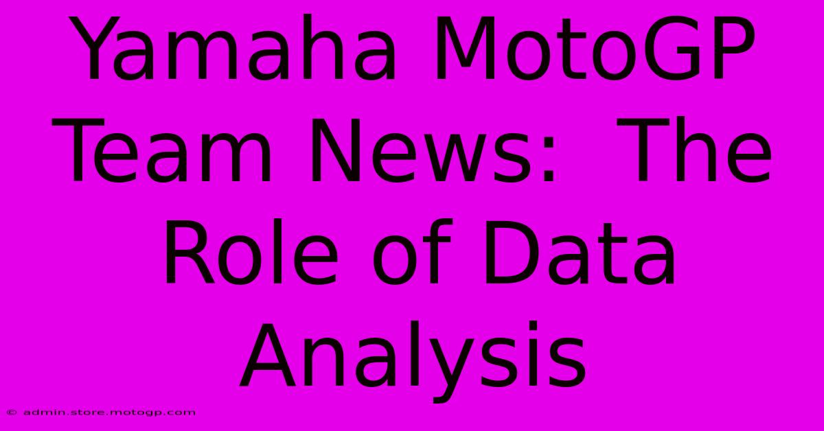 Yamaha MotoGP Team News:  The Role Of Data Analysis