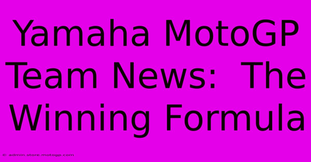 Yamaha MotoGP Team News:  The Winning Formula