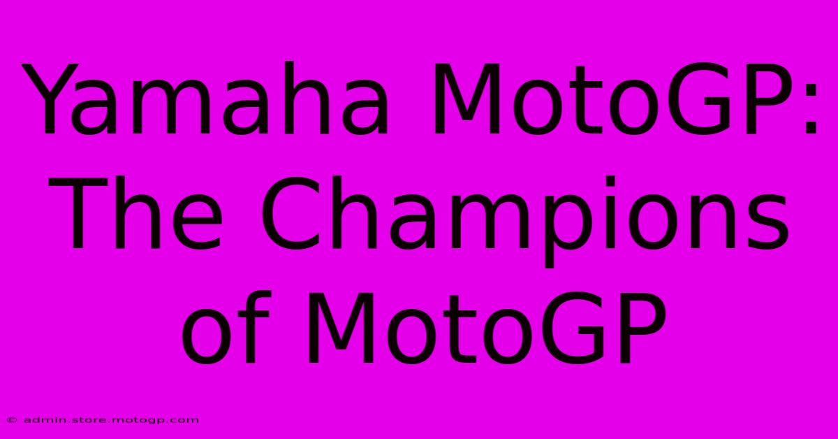 Yamaha MotoGP:  The Champions Of MotoGP