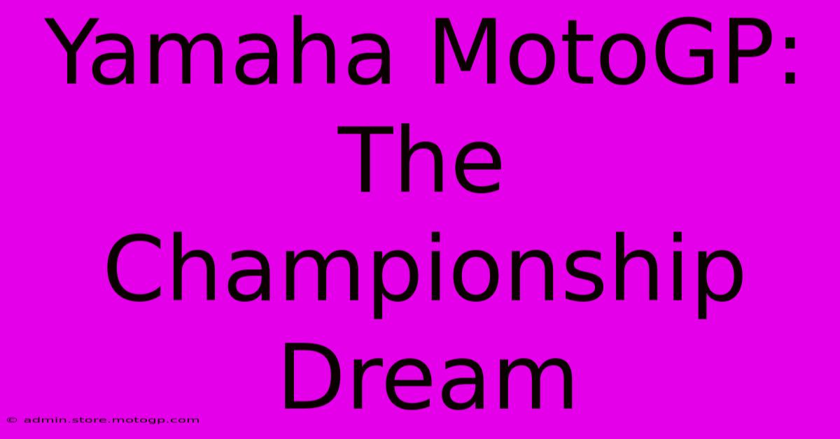 Yamaha MotoGP: The Championship Dream