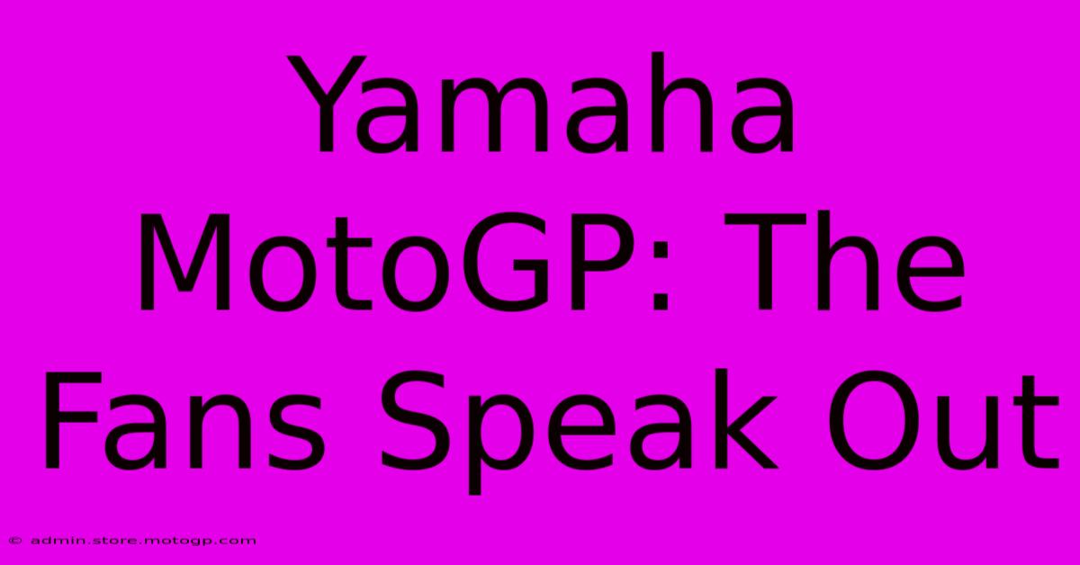 Yamaha MotoGP: The Fans Speak Out