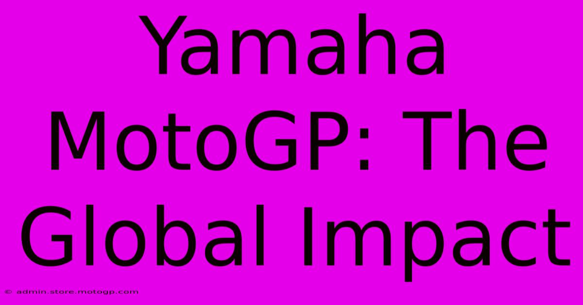 Yamaha MotoGP: The Global Impact