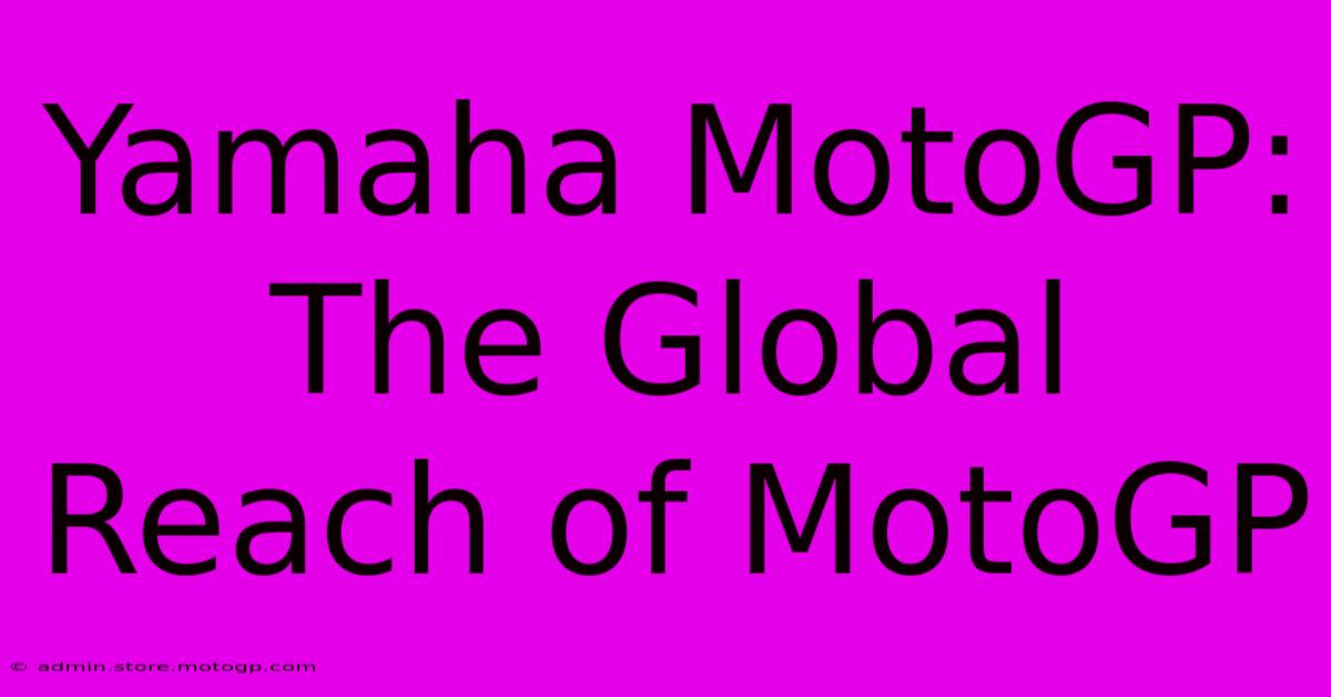 Yamaha MotoGP:  The Global Reach Of MotoGP