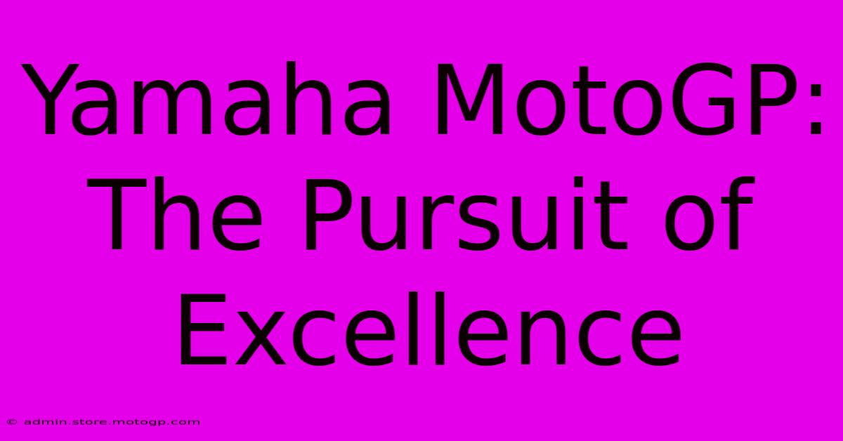 Yamaha MotoGP:  The Pursuit Of Excellence