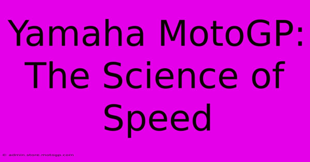 Yamaha MotoGP: The Science Of Speed