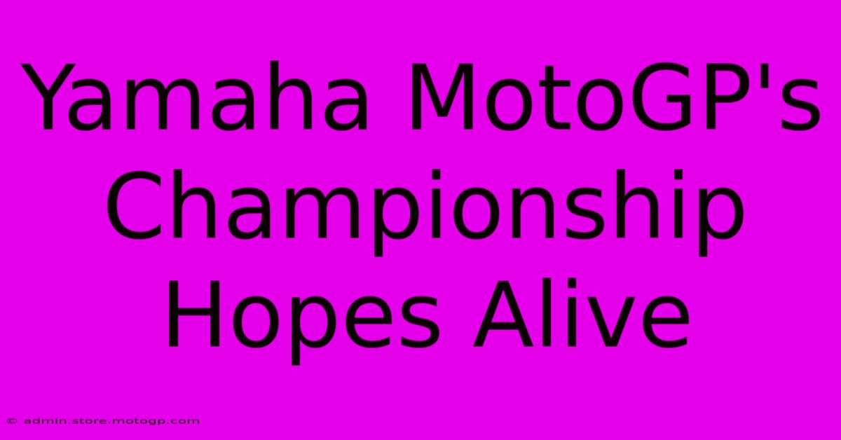 Yamaha MotoGP's Championship Hopes Alive