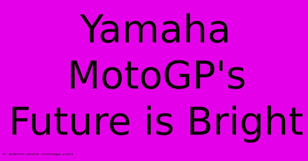 Yamaha MotoGP's Future Is Bright