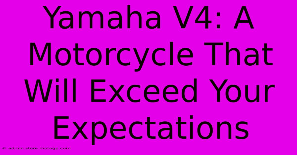 Yamaha V4: A Motorcycle That Will Exceed Your Expectations