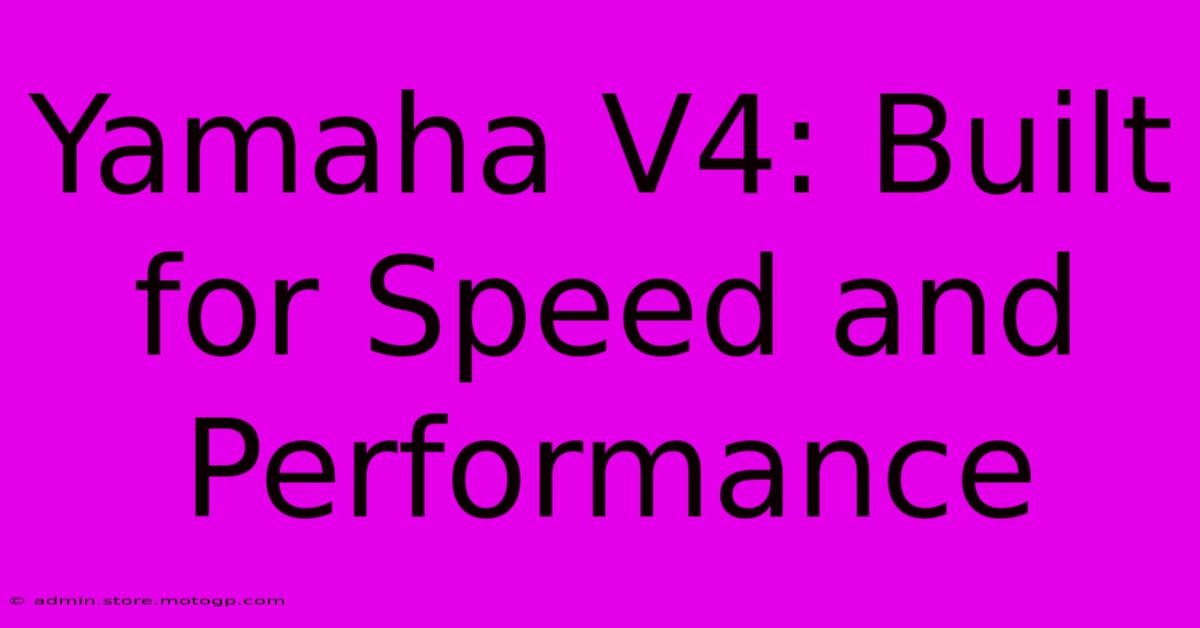 Yamaha V4: Built For Speed And Performance