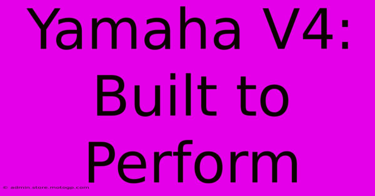 Yamaha V4:  Built To Perform