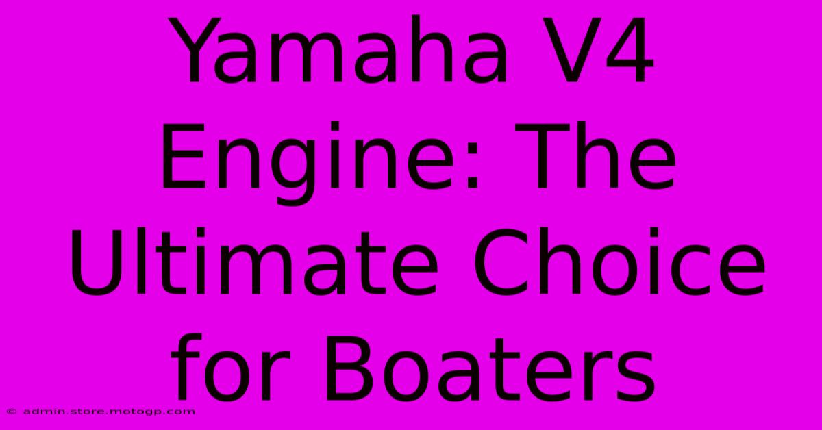 Yamaha V4 Engine: The Ultimate Choice For Boaters