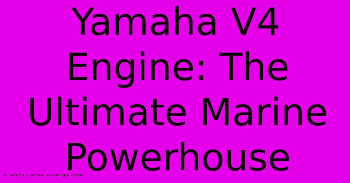 Yamaha V4 Engine: The Ultimate Marine Powerhouse