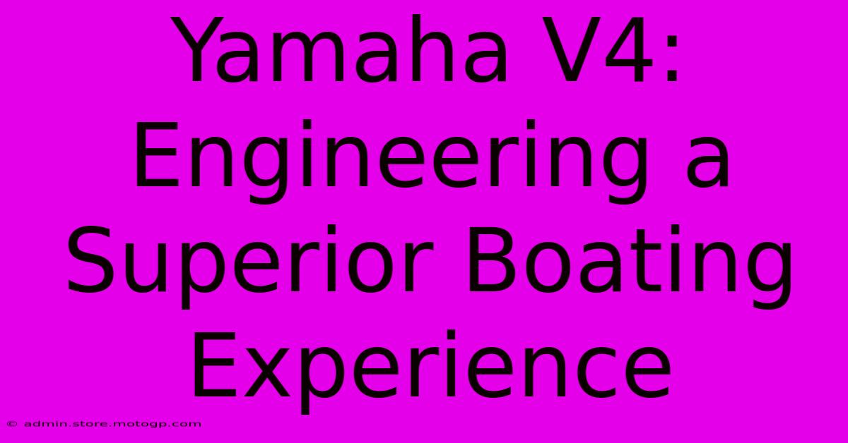 Yamaha V4: Engineering A Superior Boating Experience