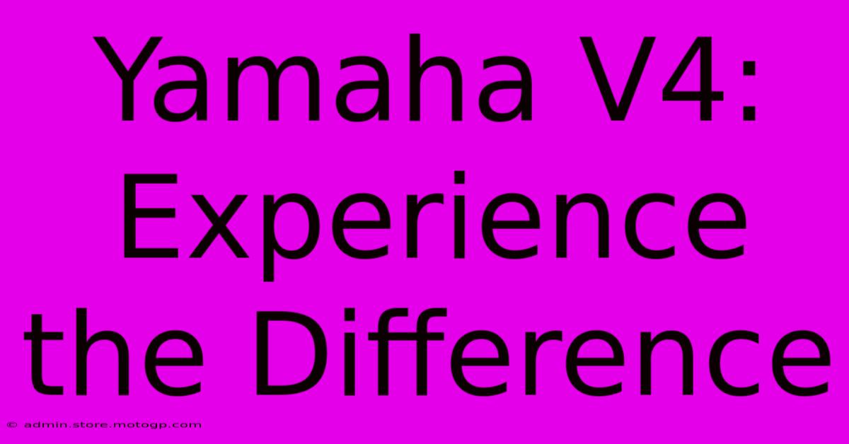 Yamaha V4: Experience The Difference