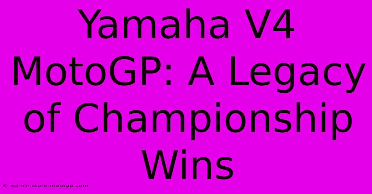 Yamaha V4 MotoGP: A Legacy Of Championship Wins