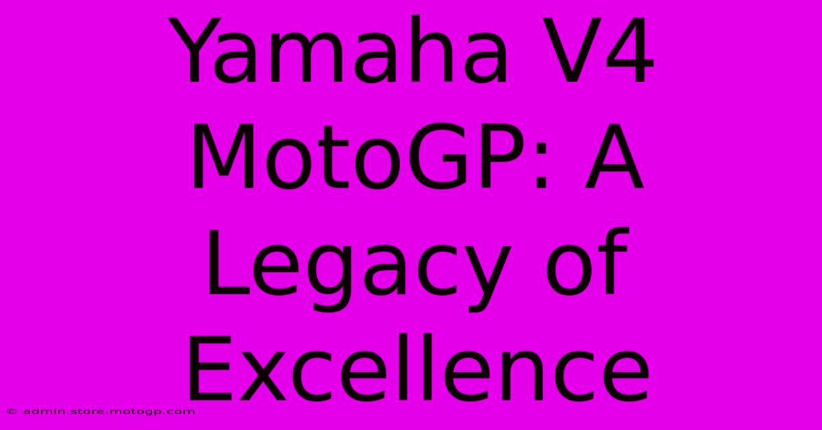 Yamaha V4 MotoGP: A Legacy Of Excellence