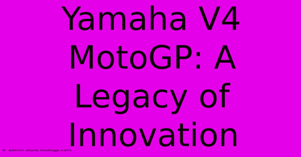 Yamaha V4 MotoGP: A Legacy Of Innovation