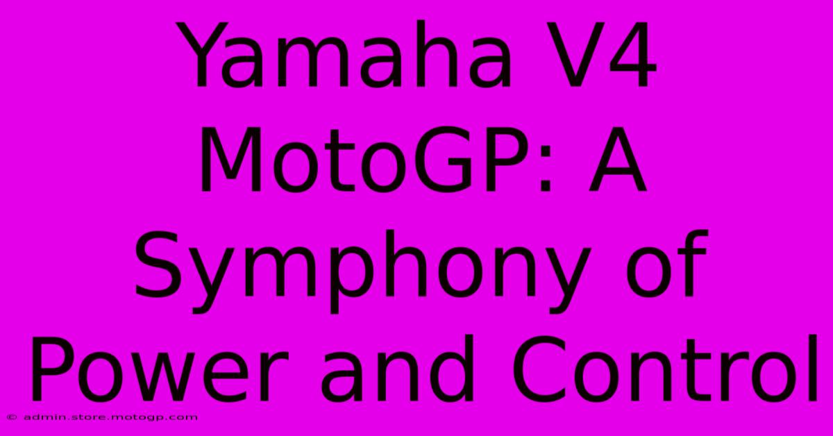 Yamaha V4 MotoGP: A Symphony Of Power And Control