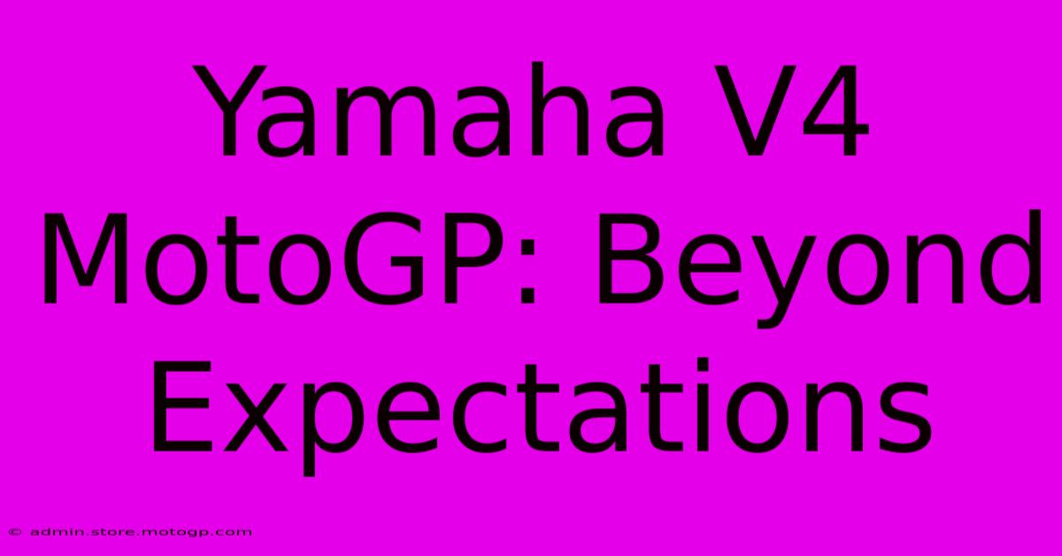 Yamaha V4 MotoGP: Beyond Expectations